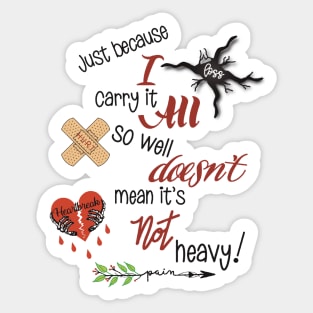 Just because I carry it all Sticker